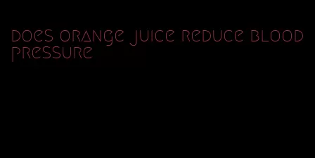 does orange juice reduce blood pressure