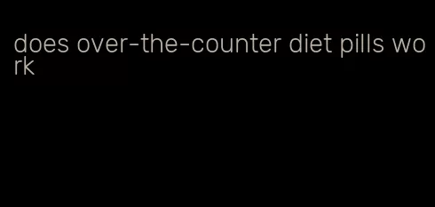 does over-the-counter diet pills work