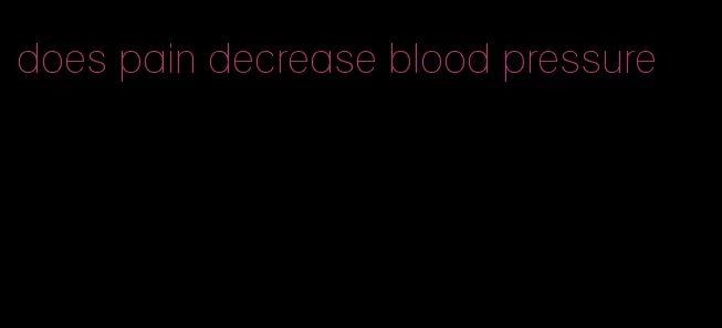 does pain decrease blood pressure