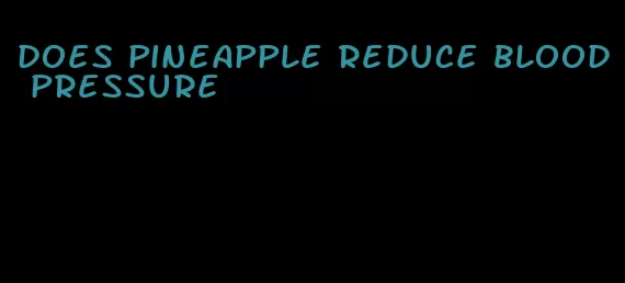 does pineapple reduce blood pressure