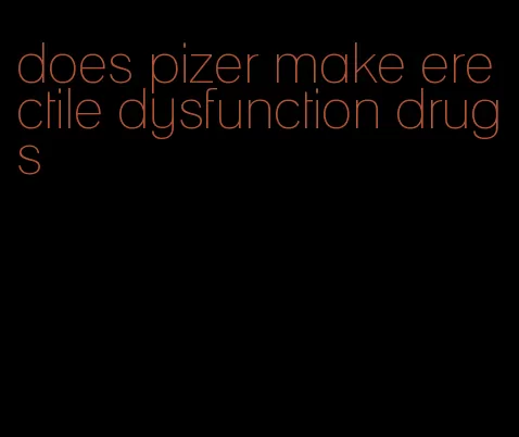 does pizer make erectile dysfunction drugs