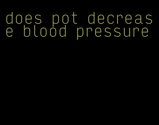 does pot decrease blood pressure