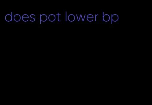 does pot lower bp