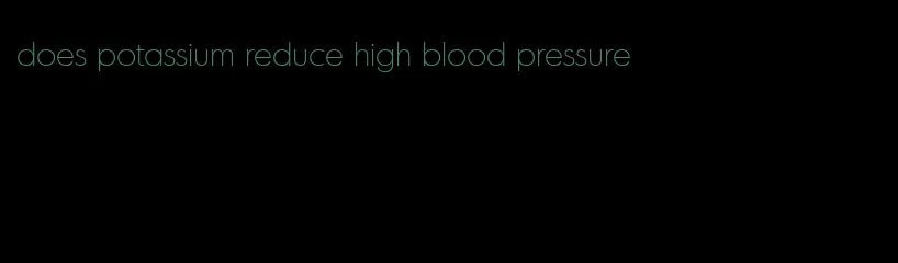 does potassium reduce high blood pressure