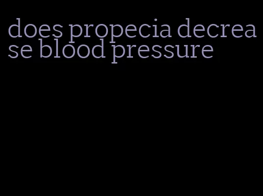 does propecia decrease blood pressure