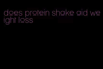 does protein shake aid weight loss