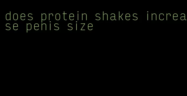 does protein shakes increase penis size