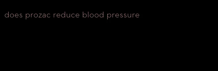 does prozac reduce blood pressure