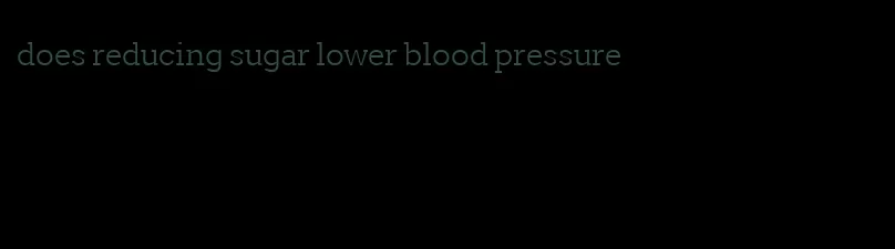 does reducing sugar lower blood pressure