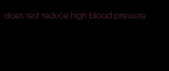 does rest reduce high blood pressure