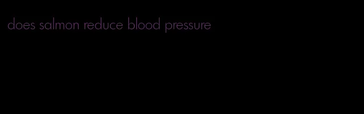 does salmon reduce blood pressure