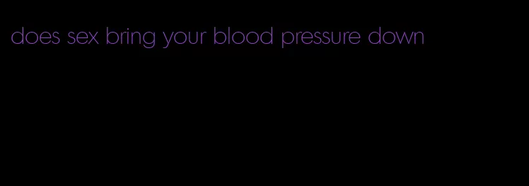 does sex bring your blood pressure down