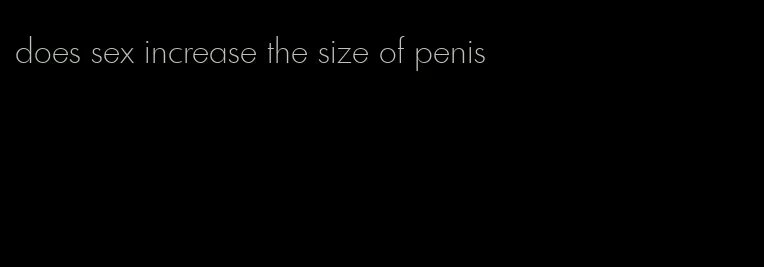 does sex increase the size of penis