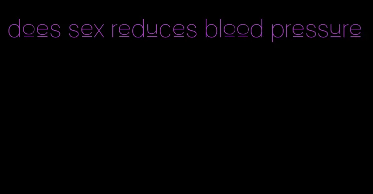 does sex reduces blood pressure