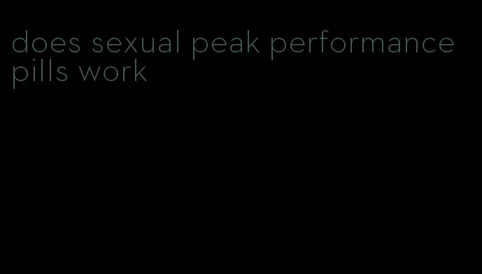 does sexual peak performance pills work