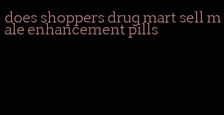 does shoppers drug mart sell male enhancement pills