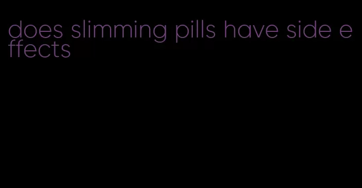 does slimming pills have side effects