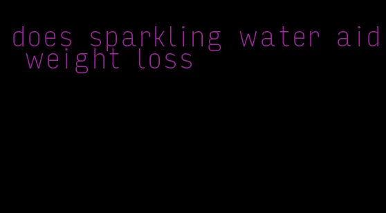 does sparkling water aid weight loss