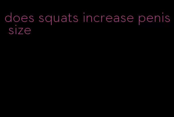 does squats increase penis size