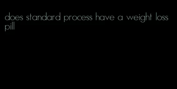 does standard process have a weight loss pill