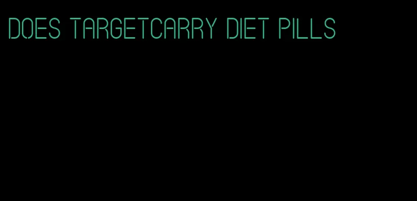 does targetcarry diet pills