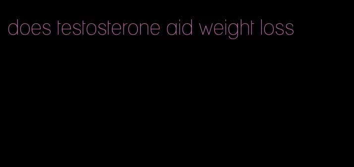 does testosterone aid weight loss