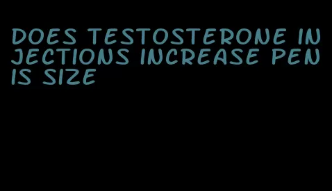 does testosterone injections increase penis size