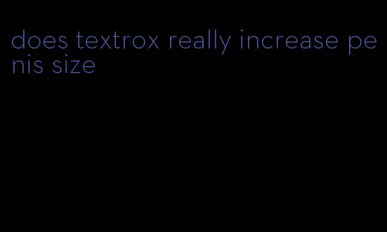 does textrox really increase penis size