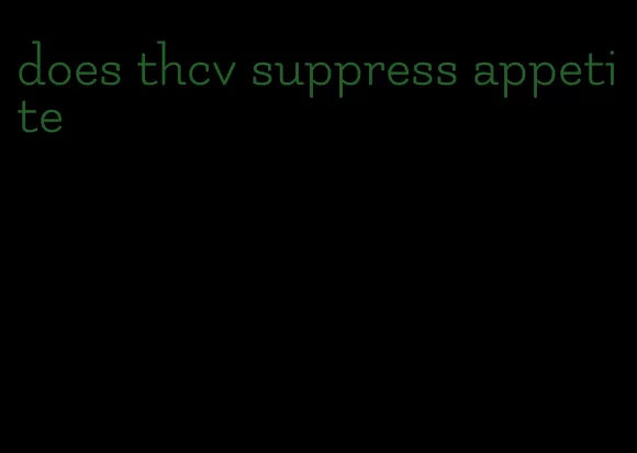 does thcv suppress appetite