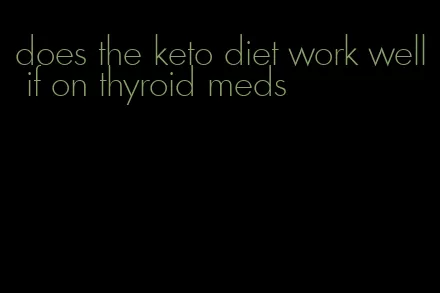 does the keto diet work well if on thyroid meds