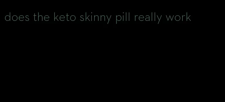 does the keto skinny pill really work