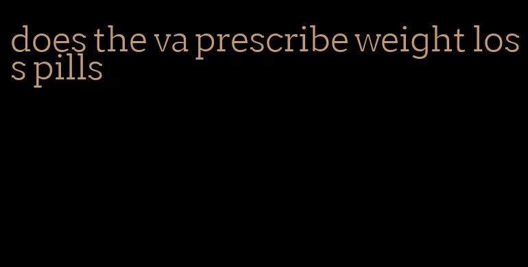 does the va prescribe weight loss pills