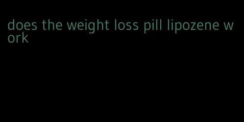 does the weight loss pill lipozene work