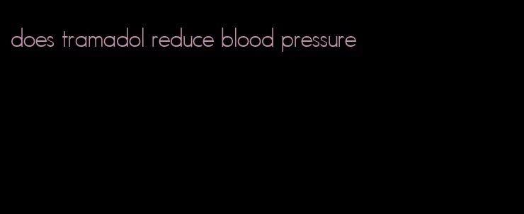 does tramadol reduce blood pressure