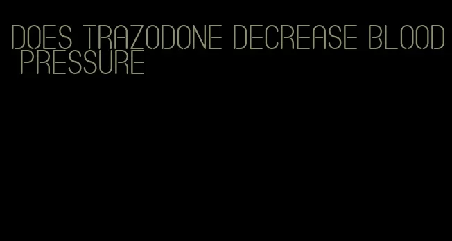 does trazodone decrease blood pressure