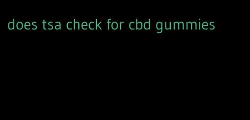 does tsa check for cbd gummies