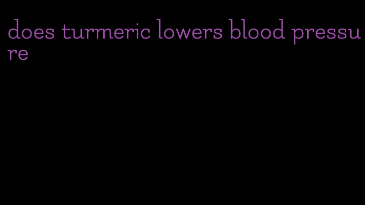 does turmeric lowers blood pressure