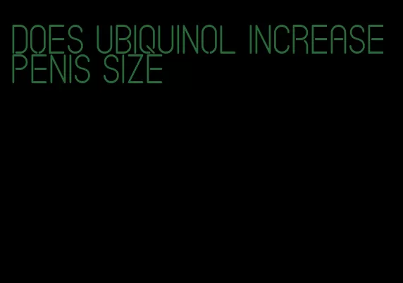 does ubiquinol increase penis size