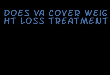 does va cover weight loss treatment