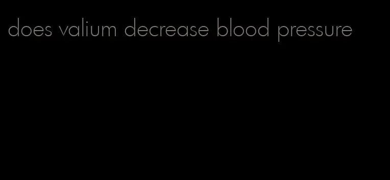 does valium decrease blood pressure