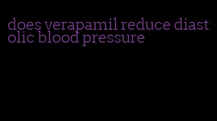 does verapamil reduce diastolic blood pressure