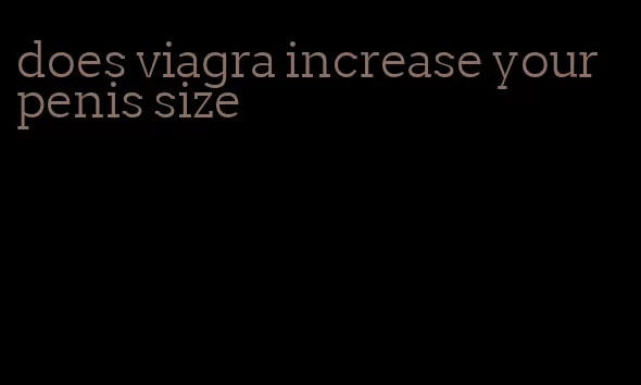 does viagra increase your penis size