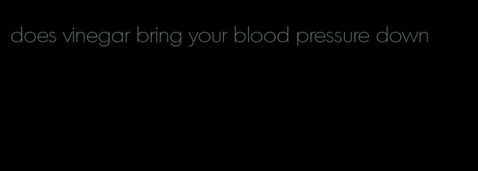 does vinegar bring your blood pressure down