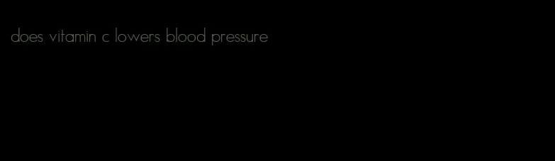 does vitamin c lowers blood pressure