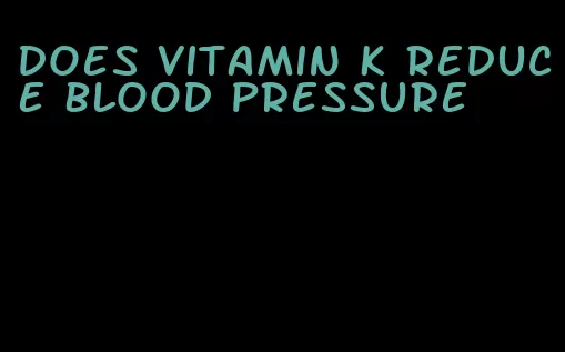 does vitamin k reduce blood pressure