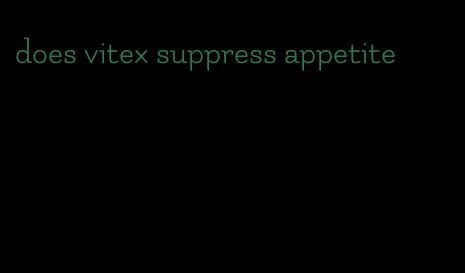 does vitex suppress appetite