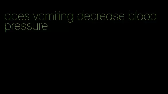 does vomiting decrease blood pressure