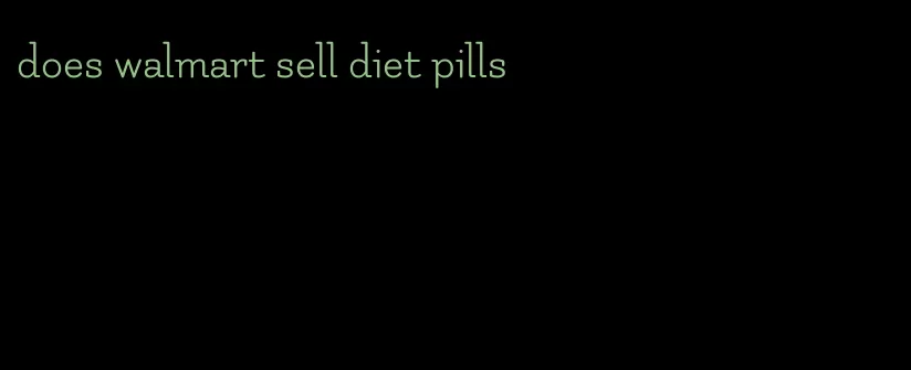 does walmart sell diet pills