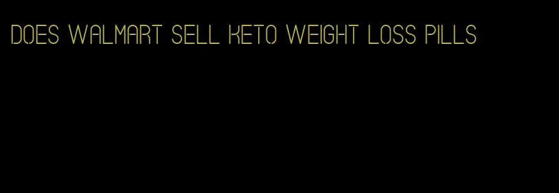 does walmart sell keto weight loss pills