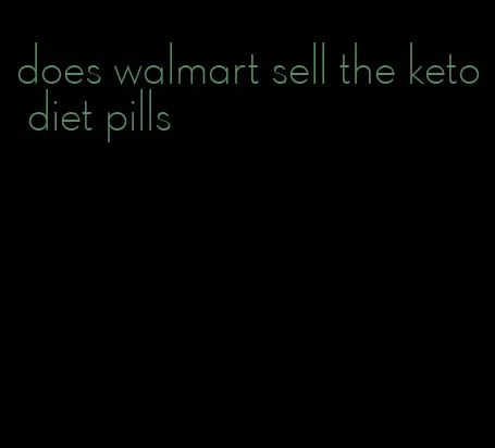 does walmart sell the keto diet pills